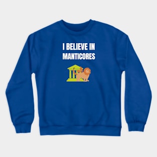 I believe in Manticores Crewneck Sweatshirt